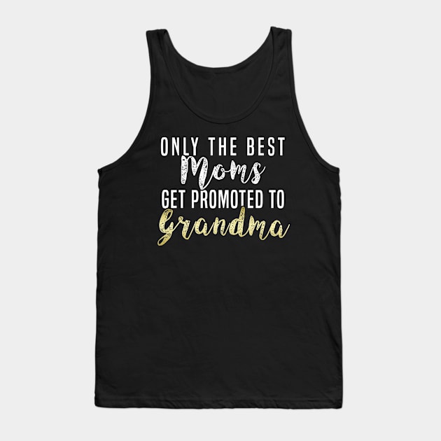 Only The Best Moms Get Promoted To Grandma Promoted to Grandma Gift For Grandmom T-Shirt Sweater Hoodie Iphone Samsung Phone Case Coffee Mug Tablet Case Gift Tank Top by giftideas